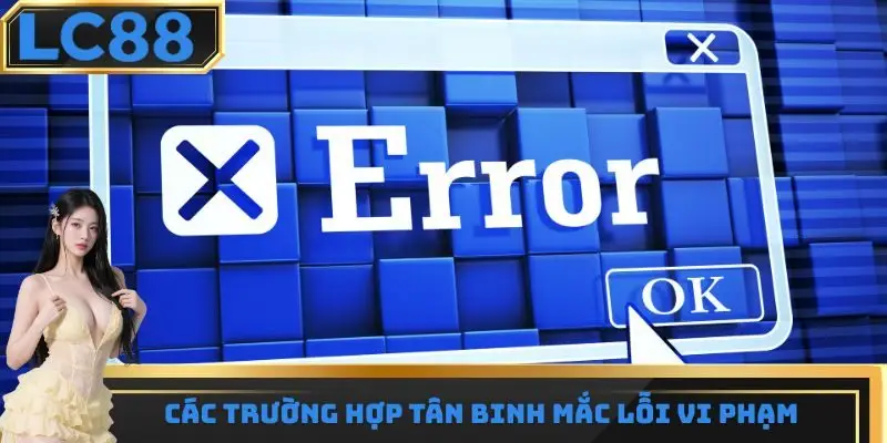 Các trường hợp tân binh mắc lỗi vi phạm