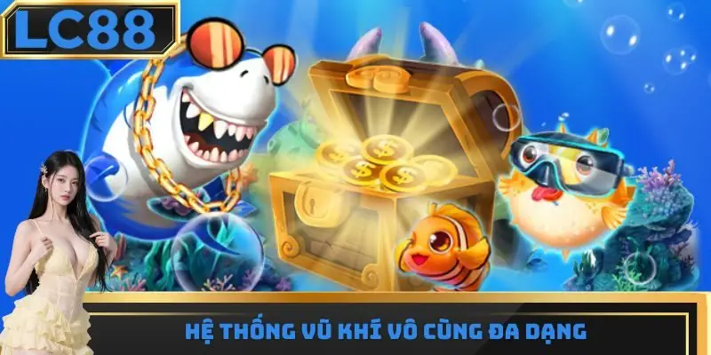 Hệ thống vũ khí vô cùng đa dạng có trong đại thánh bắn cá