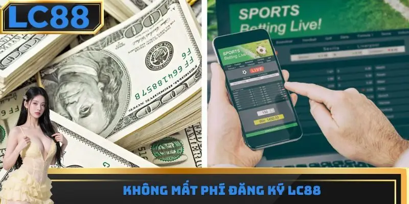 Không mất phí đăng ký LC88