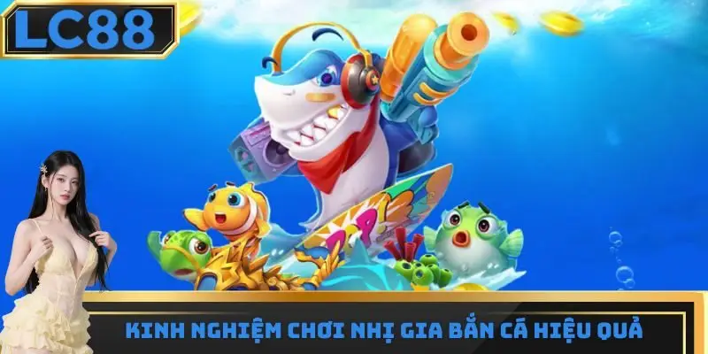 Kinh nghiệm chơi nhị gia bắn cá cực hay