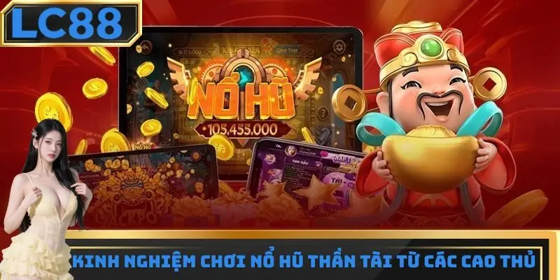 Kinh nghiệm chơi nổ hũ thần tài hiệu quả nhất