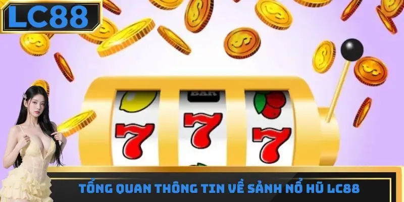 Một vài thông tin cần nắm được về sảnh game slot
