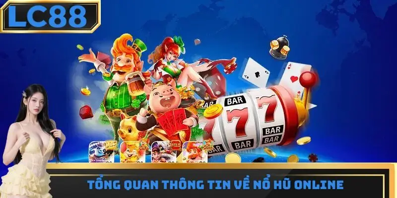 Một vài thông tin cơ bản cần nắm về game nổ hũ online