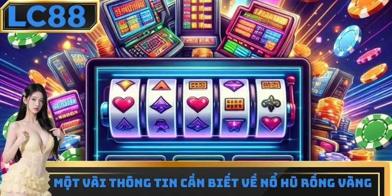 Một vài thông tin cơ bản về siêu phẩm nổ hũ rồng vàng