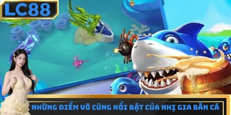 Những điểm nổi bật của siêu phẩm nhị gia bắn cá