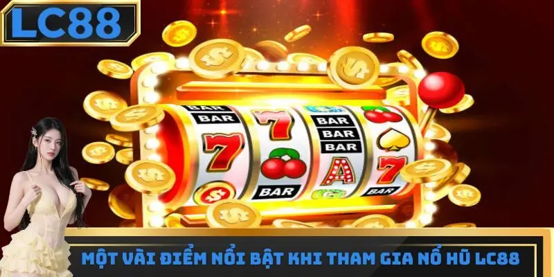 Những điểm vô cùng nổi bật của top game nổ hũ uy tín