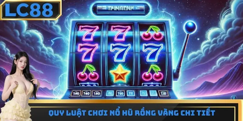 Quy luật chơi nổ hũ rồng vàng chi tiết nhất hiện nay