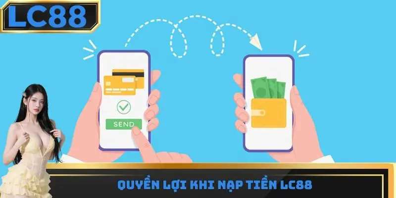 Quyền lợi khi nạp tiền LC88