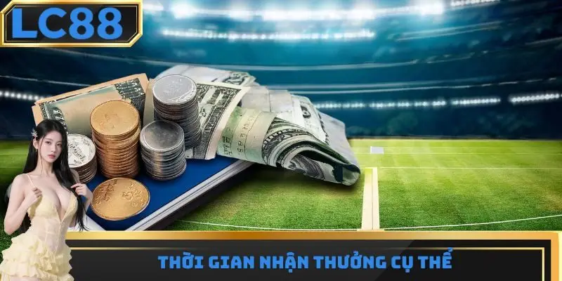 Thời gian nhận thưởng cụ thể
