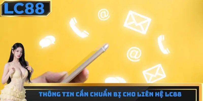 Thông tin cần chuẩn bị cho liên hệ LC88