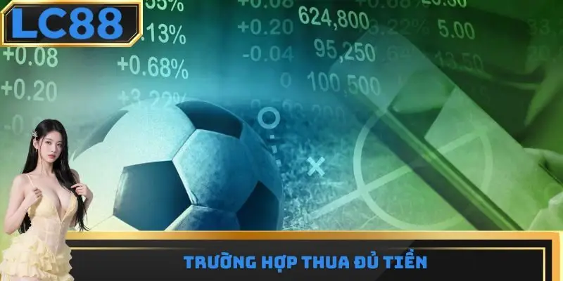 Trường hợp thua đủ tiền