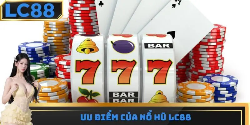 Ưu điểm của nổ hũ LC88